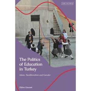 The Politics of Education in Turkey - (Contemporary Turkey) by  Zühre Emanet (Paperback) - 1 of 1