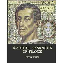 Beautiful Banknotes of France - by  Peter Jones (Hardcover)