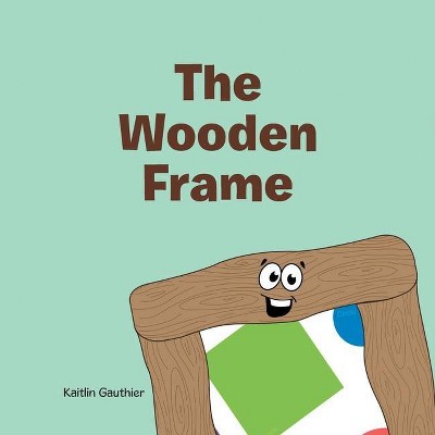 The Wooden Frame - by  Kaitlin Gauthier (Paperback)