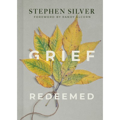 Grief Redeemed - by  Stephen Silver (Hardcover)