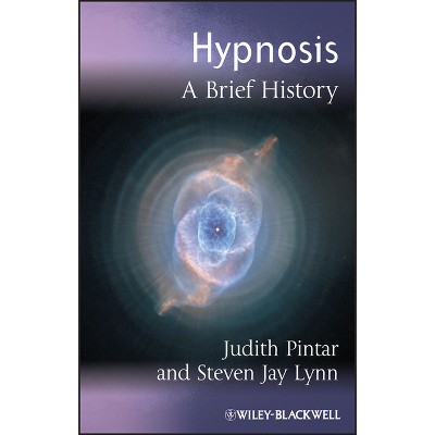 Hypnosis - (Blackwell Brief Histories of Psychology) by  Judith Pintar & Steven Jay Lynn (Paperback)