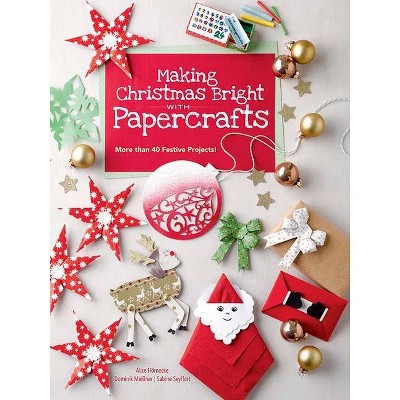 Making Christmas Bright with Papercrafts - by  Alice Hornecke & Dominik Meißner & Sabine Seyffert (Paperback)