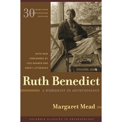 Ruth Benedict - (Columbia Classics in Anthropology) 30th Edition by  Margaret Mead (Paperback)