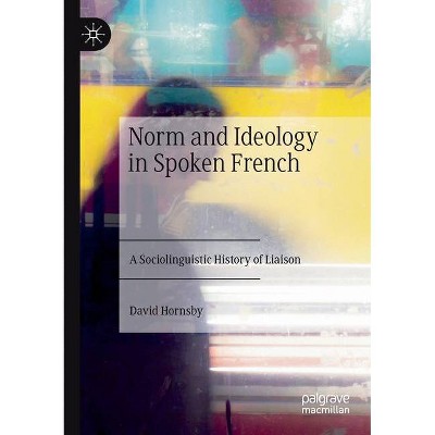 Norm and Ideology in Spoken French - by  David Hornsby (Paperback)