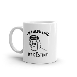 Crazy Dog T-Shirts Im Fulfilling My Destiny Coffee Mug Funny Sarcastic Caffeine Lovers Novelty Cup-11oz - 1 of 4