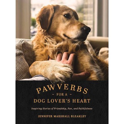 Pawverbs for a Dog Lover's Heart - by  Jennifer Marshall Bleakley (Hardcover)