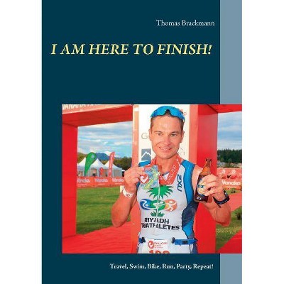 I am here to Finish! - by  Thomas Brackmann (Paperback)