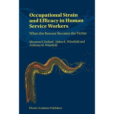 Occupational Strain and Efficacy in Human Service Workers - by  M Dollard & A Winefield (Paperback)