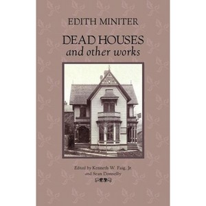 Dead Houses and Other Works - by  Edith Miniter (Paperback) - 1 of 1