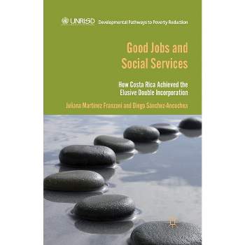 Good Jobs and Social Services - (Developmental Pathways to Poverty Reduction) by  D Sánchez Ancochea & Kenneth A Loparo (Paperback)