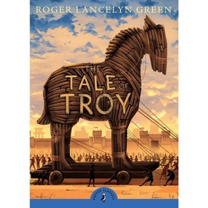 The Tale of Troy - (Puffin Classics) by  Roger Lancelyn Green (Paperback) - 1 of 1