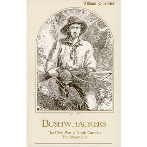Bushwhackers - (Civil War in North Carolina) by  William R Trotter (Paperback) - 1 of 1