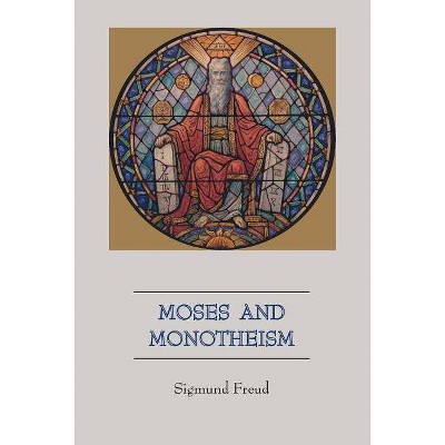 Moses and Monotheism - by  Sigmund Freud (Paperback)