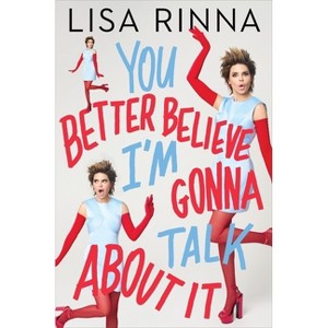 You Better Believe I'm Gonna Talk about It - by  Lisa Rinna (Hardcover) - 1 of 1