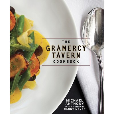 The Gramercy Tavern Cookbook - by  Michael Anthony & Dorothy Kalins (Hardcover)