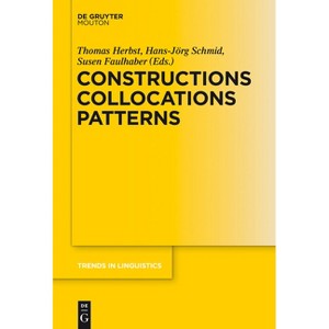 Constructions Collocations Patterns - (Trends in Linguistics. Studies and Monographs [Tilsm]) by  Thomas Herbst & Hans-Jörg Schmid & Susen Faulhaber - 1 of 1