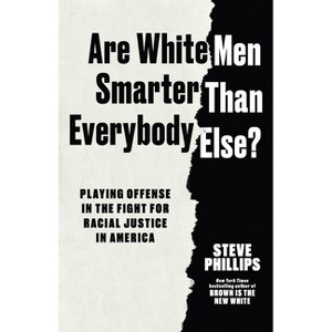 Are White Men Really Smarter Than Everyone Else? - by  Steve Phillips (Hardcover) - 1 of 1