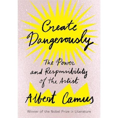 Create Dangerously - by  Albert Camus (Paperback)