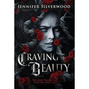 Craving Beauty - (Wylder Tales) 3rd Edition by  Jennifer Silverwood (Hardcover) - 1 of 1
