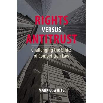 Rights Versus Antitrust - by  Mark D White (Paperback)
