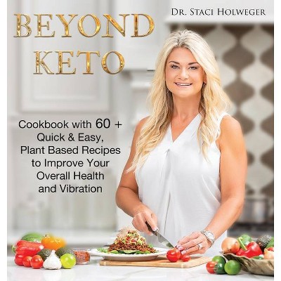 Beyond Keto - by  Staci Holweger (Hardcover)