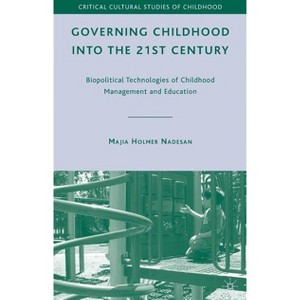 Governing Childhood Into the 21st Century - (Critical Cultural Studies of Childhood) by  M Nadesan (Hardcover) - 1 of 1