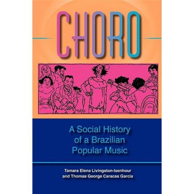 Choro - (Profiles in Popular Music) by  Tamara Elena Livingston & Thomas George Caracas Garcia (Paperback)