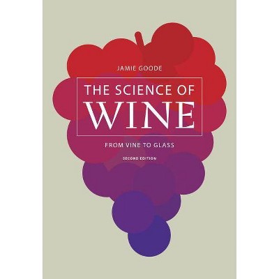 The Science of Wine - 2nd Edition by  Jamie Goode (Hardcover)