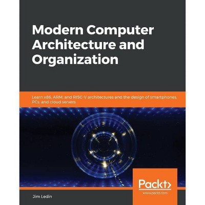 Modern Computer Architecture and Organization - by  Jim Ledin (Paperback)