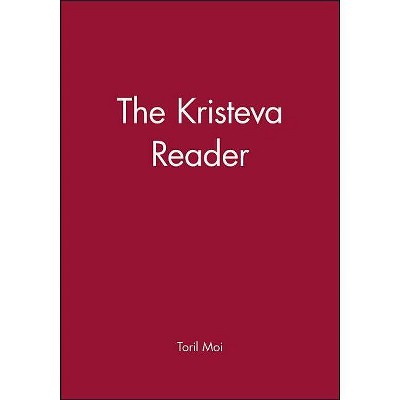 The Kristeva Reader - (Wiley Blackwell Readers) by  Toril Moi (Paperback)