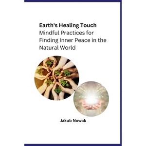 Earth's Healing Touch - by  Jakub Nowak (Paperback) - 1 of 1