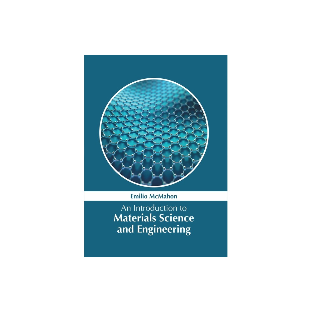 An Introduction to Materials Science and Engineering - by Emilio McMahon (Hardcover)