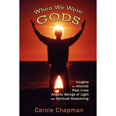 When We Were Gods - by  Carole Chapman (Paperback)