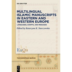 Multilingual Islamic Manuscripts in Eastern and Western Europe - (European Qur'an) by  Katarzyna K Starczewska (Hardcover) - 1 of 1