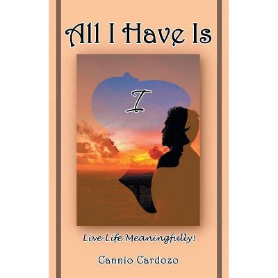 All I Have Is I - by  Cannio Cardozo (Paperback)