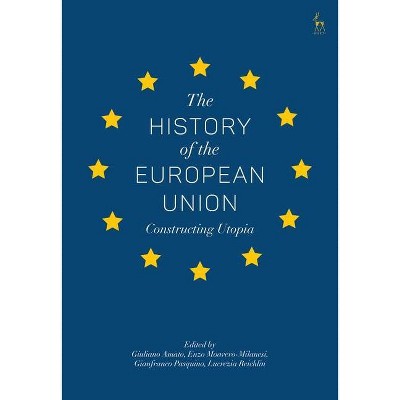 The History of the European Union - by  Giuliano Amato & Enzo Moavero-Milanesi & Gianfranco Pasquino (Hardcover)