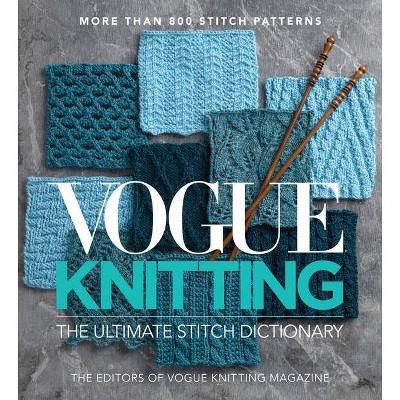 Vogue(r) Knitting the Ultimate Stitch Dictionary - by  Vogue Knitting Magazine (Hardcover)