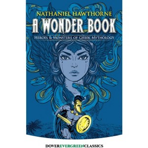 A Wonder Book - (Dover Children's Evergreen Classics) by  Nathaniel Hawthorne (Paperback) - 1 of 1