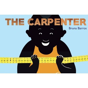 The Carpenter - by  Bruna Barros (Hardcover) - 1 of 1