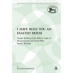I Have Built You an Exalted House - (Library of Hebrew Bible/Old Testament Studies) by  Victor Hurowitz (Paperback) - 1 of 1