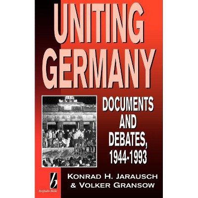 Uniting Germany - by  Konrad Jarausch & Volker Gransow (Paperback)