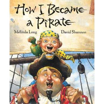 How I Became A Pirate ( IRMA S AND JAMES H BLACK AWARD FOR EXCELLENCE IN CHILDREN'S LITERATURE (AWARDS)) by Melinda Long (Hardcover)