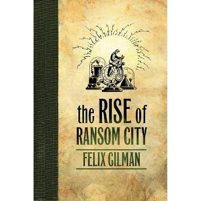 Rise of Ransom City - (Half-Made World) by  Felix Gilman (Paperback)