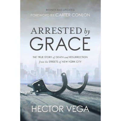 Arrested By Grace - by  Hector Vega (Paperback)