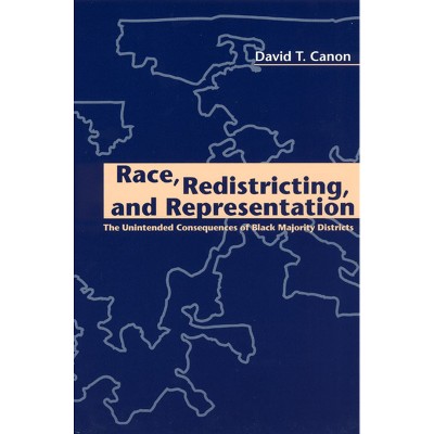 Race, Redistricting, and Representation - (American Politics and Political Economy) 2nd Edition by  David T Canon (Paperback)