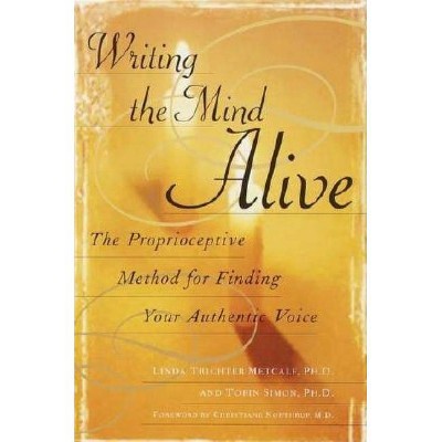 Writing the Mind Alive - by  Linda Trichter Metcalf (Paperback)