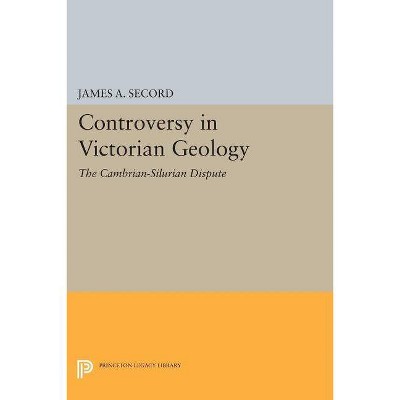 Controversy in Victorian Geology - (Princeton Legacy Library) by  James a Secord (Paperback)