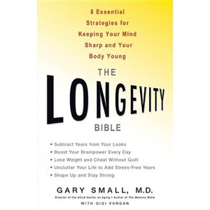 The Longevity Bible - by  Gary Small & Gigi Vorgan (Paperback) - 1 of 1