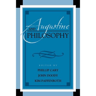 Augustine and Philosophy - (Augustine in Conversation: Tradition and Innovation) by  Phillip Cary & John Doody & Paffenroth (Paperback)