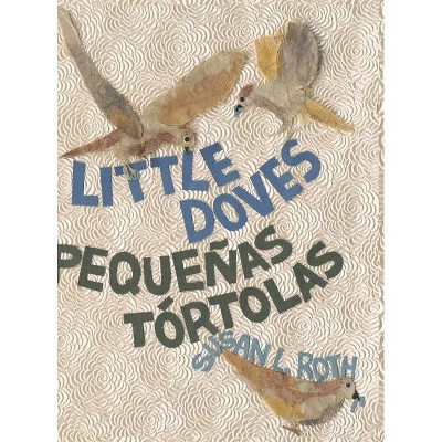 Little Doves Pequeñas tórtolas - by  Susan L Roth (Hardcover)